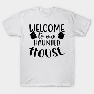 Welcome To Our Haunted House. Halloween. T-Shirt